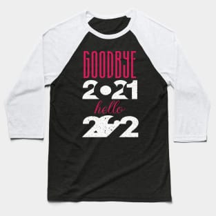 Goodbye 2021 Hello 2022 Baseball T-Shirt